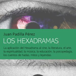LOS HEXADRAMAS. La aplicación del Hexadrama al cine, la literatura, el arte, la espiritualidad, la música, la educación, la psicopedagía, los cuentos de hadas, mitos y leyendas.