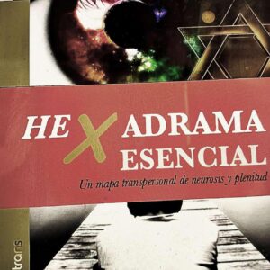 HEXADRAMA ESENCIAL. Un mapa transpersonal de neurosis y plenitud.