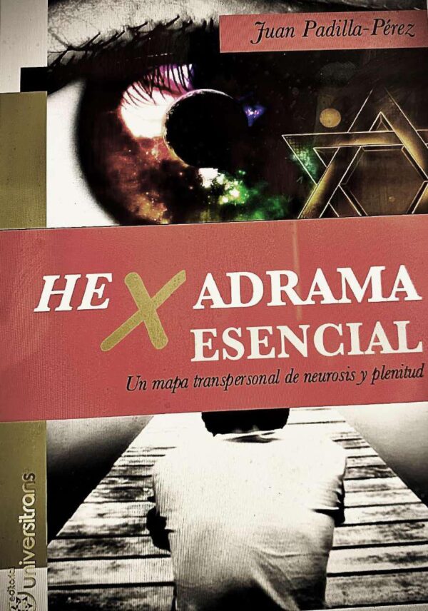 HEXADRAMA ESENCIAL. Un mapa transpersonal de neurosis y plenitud.